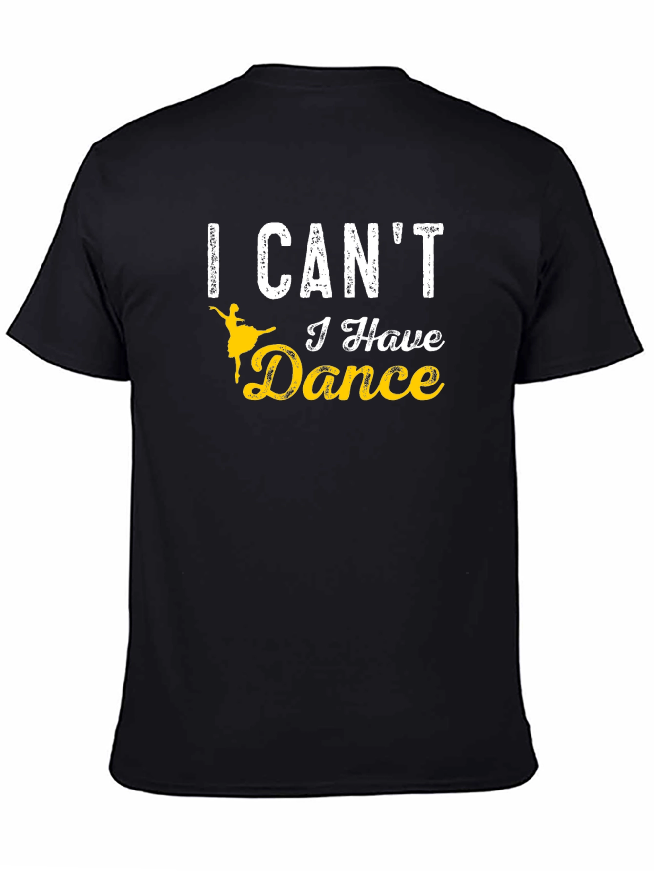 I Cant I Have Dance T-Shirt