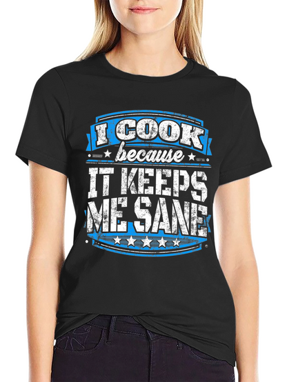 I Cook Because It Keeps Me Sane Graphic Tee