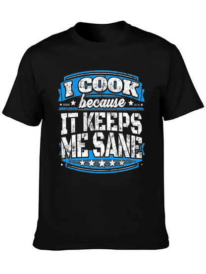 I Cook Because It Keeps Me Sane Graphic Tee