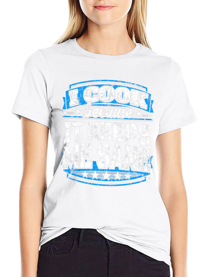 I Cook Because It Keeps Me Sane Graphic Tee