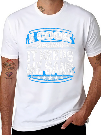 I Cook Because It Keeps Me Sane Graphic Tee