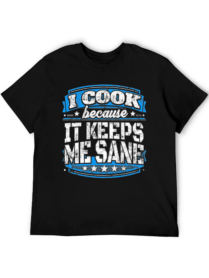 I Cook Because It Keeps Me Sane Graphic Tee