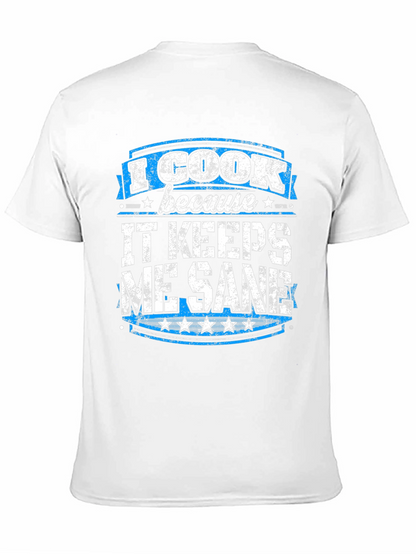 I Cook Because It Keeps Me Sane Graphic Tee