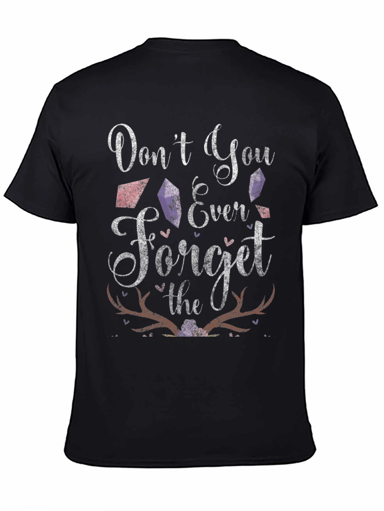 Dont You Ever Forget T-Shirt
