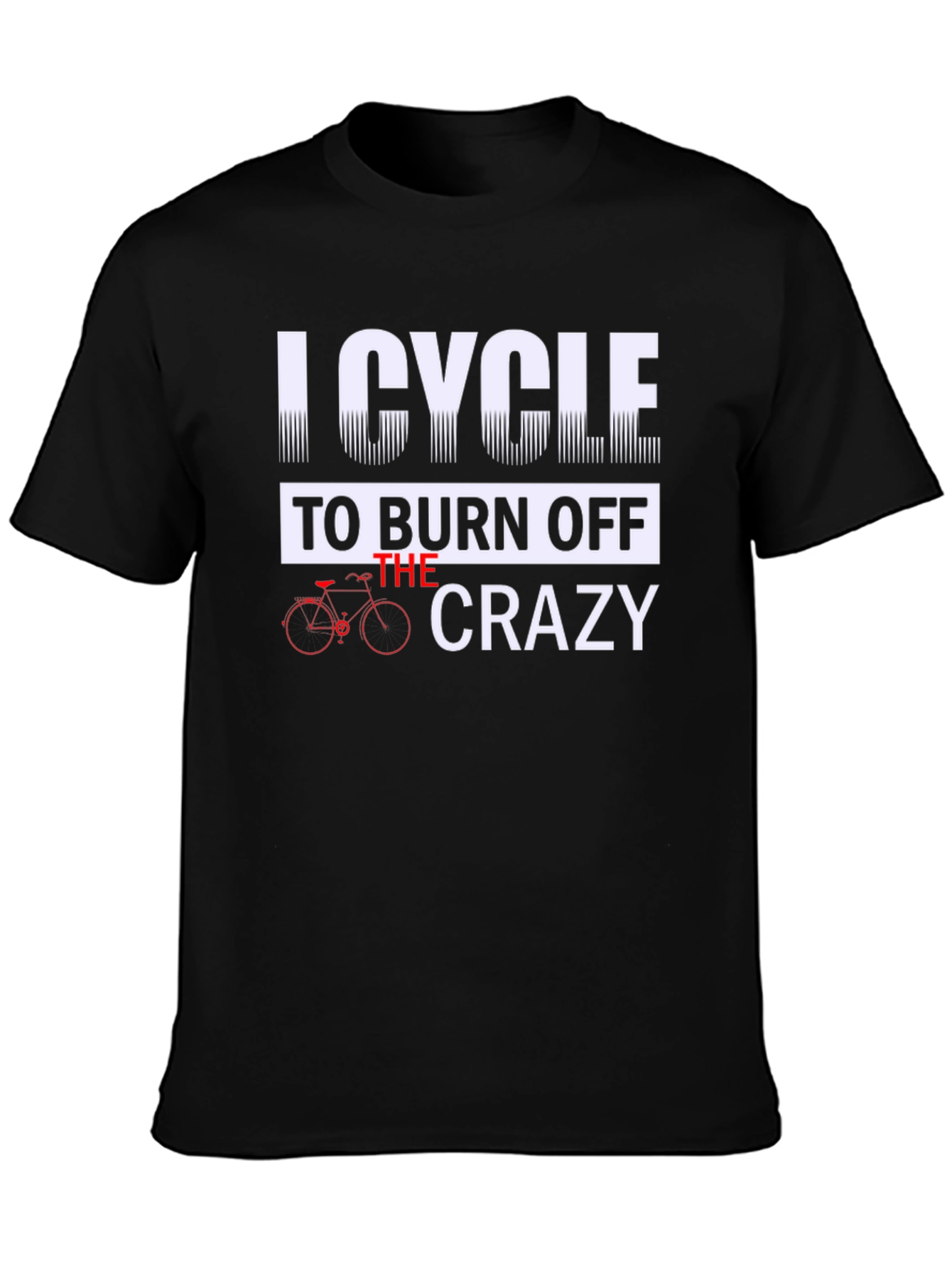 I Cycle to Burn Off the Crazy Graphic Tee