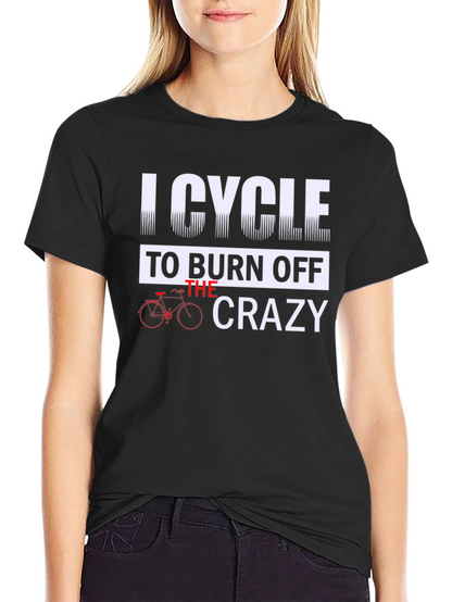 I Cycle to Burn Off the Crazy Graphic Tee