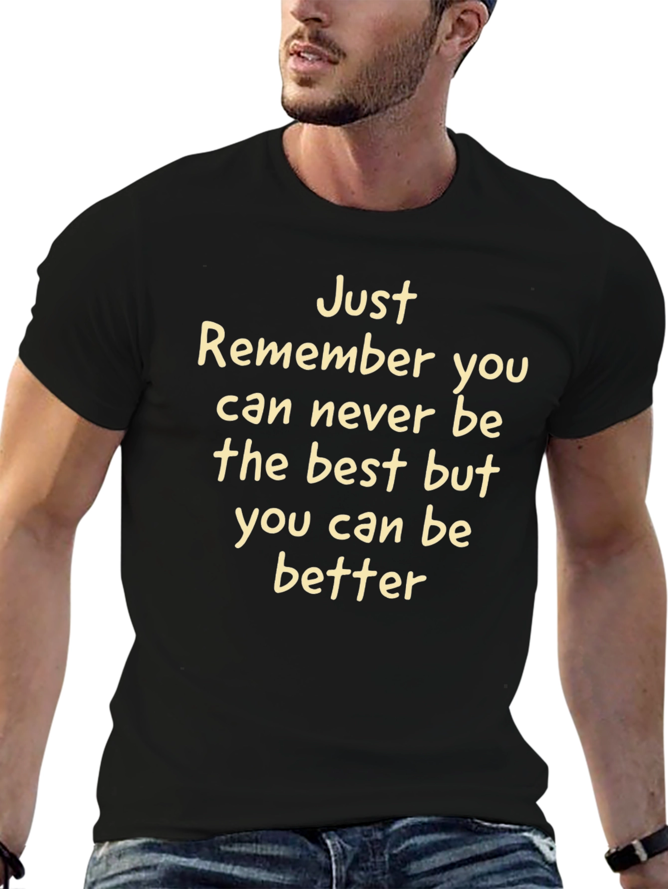 Inspirational Tee: Just Remember You Can Be Better