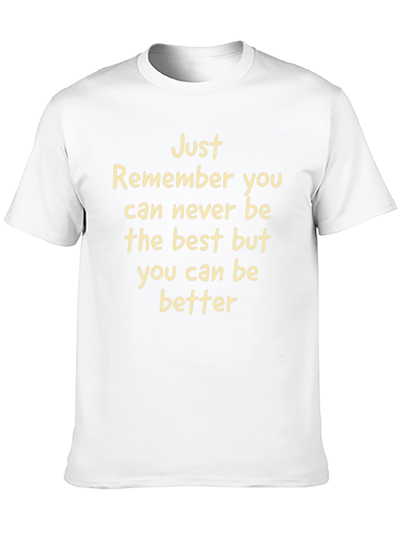 Inspirational Tee: Just Remember You Can Be Better