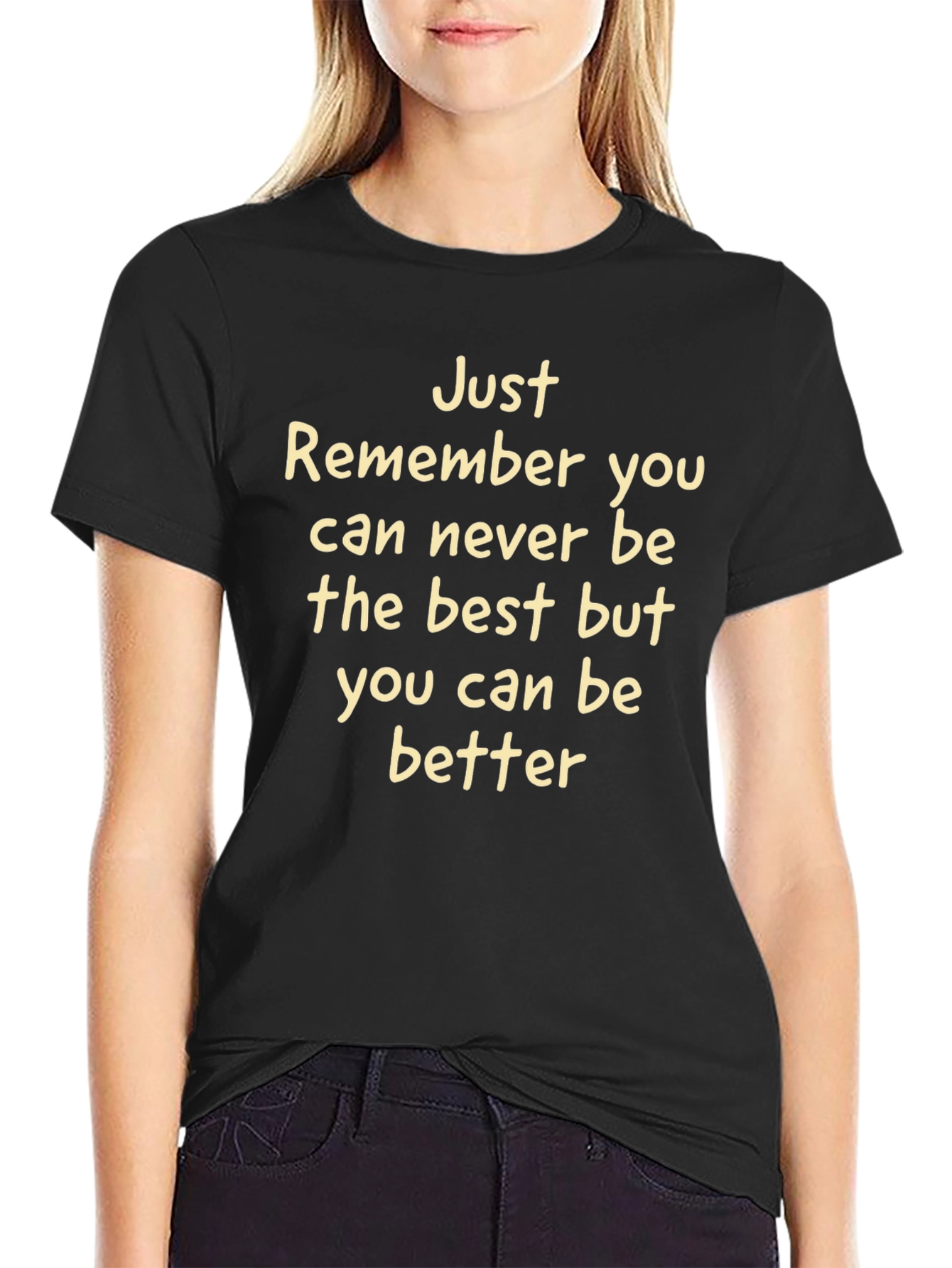 Inspirational Tee: Just Remember You Can Be Better
