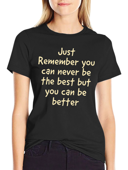 Inspirational Tee: Just Remember You Can Be Better