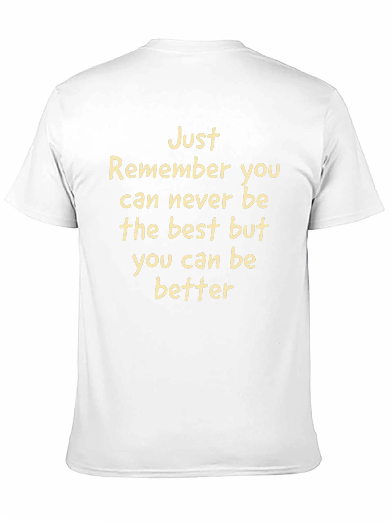 Inspirational Tee: Just Remember You Can Be Better