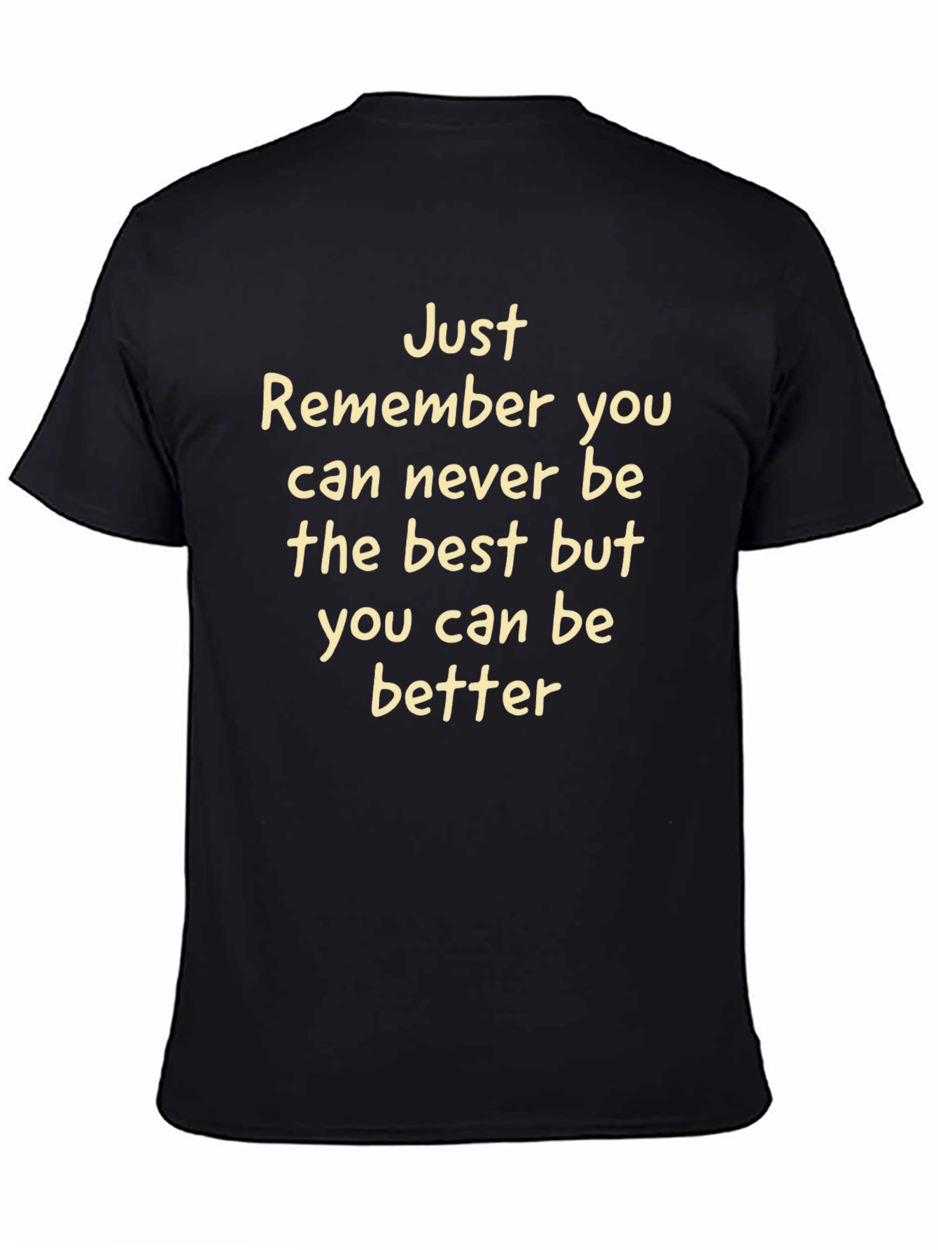 Inspirational Tee: Just Remember You Can Be Better