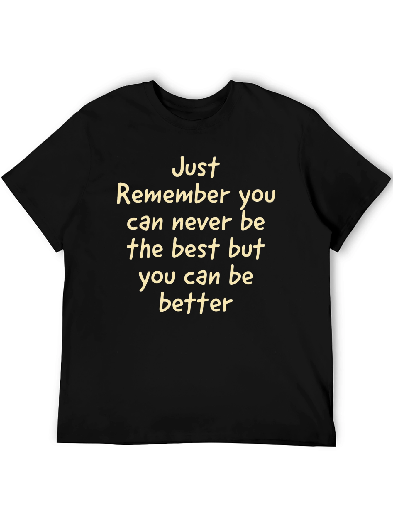 Inspirational Tee: Just Remember You Can Be Better