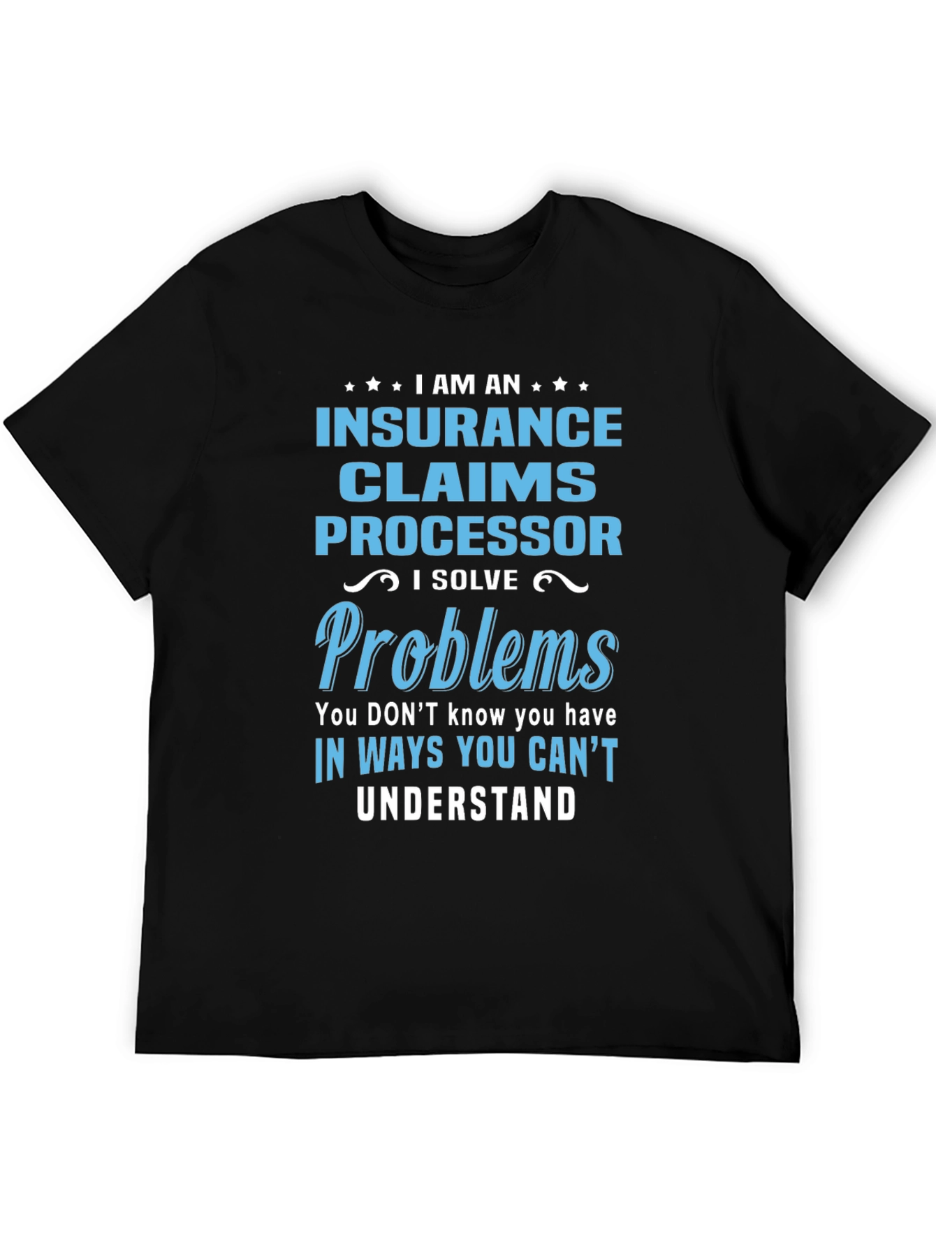 Insurance Claims Processor T-Shirt: I Solve Problems