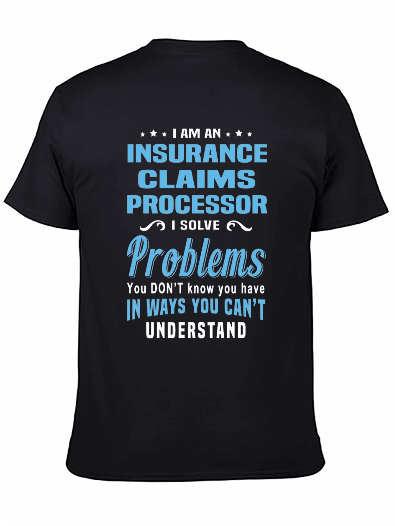 Insurance Claims Processor T-Shirt: I Solve Problems