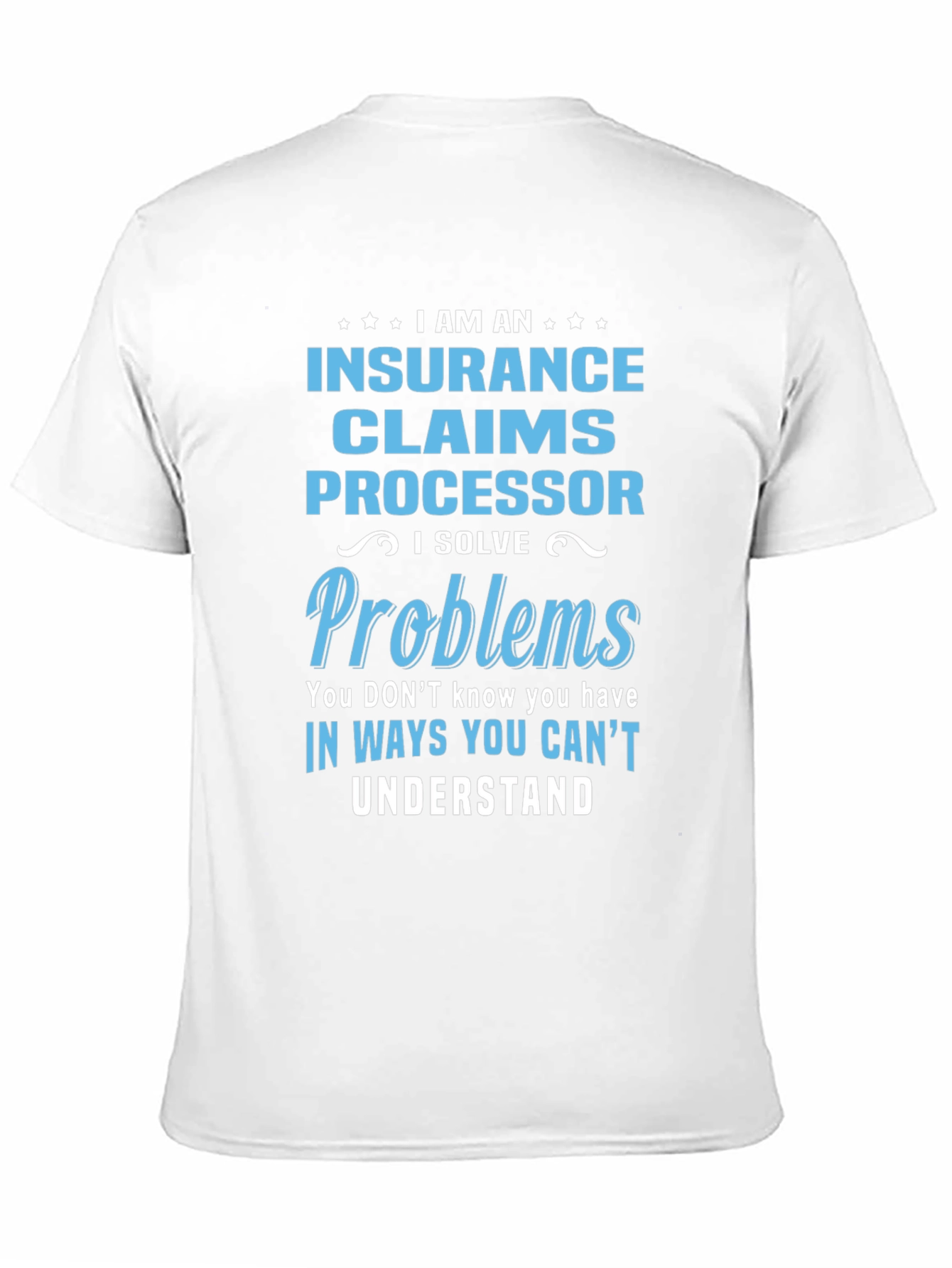 Insurance Claims Processor T-Shirt: I Solve Problems
