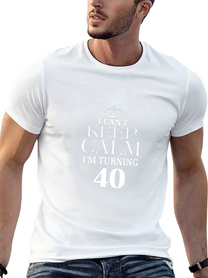 I Cant Keep Calm Im Turning 40 T-Shirt