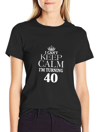 I Cant Keep Calm Im Turning 40 T-Shirt