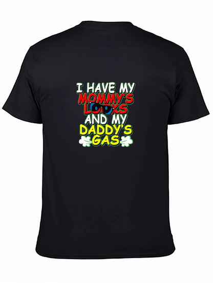 I Have Mommys Looks & Daddys Gas T-Shirt