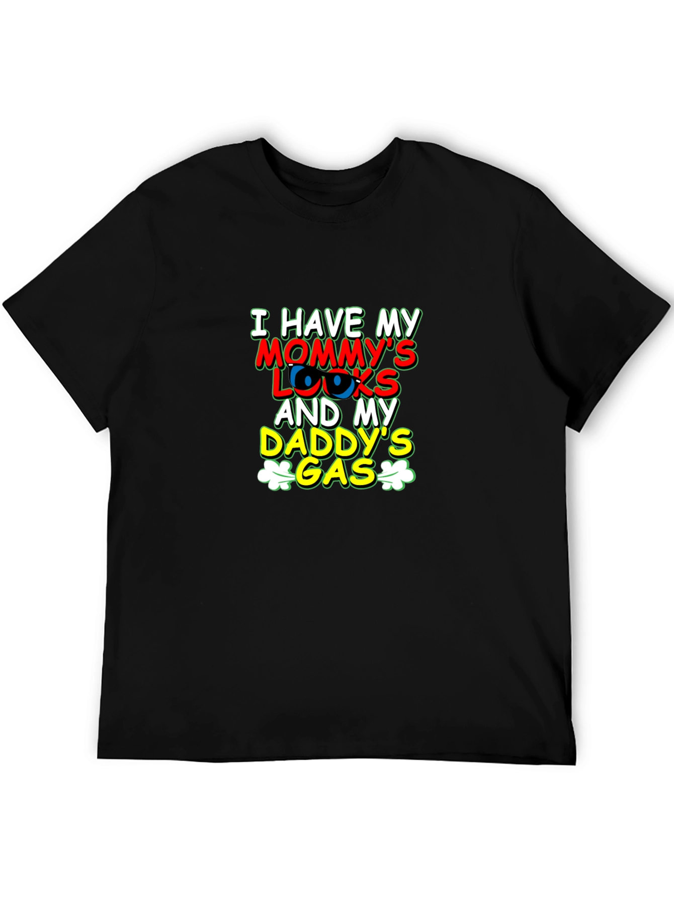I Have Mommys Looks & Daddys Gas T-Shirt