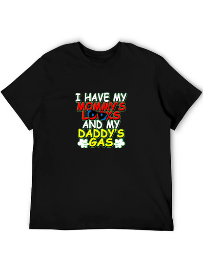 I Have Mommys Looks & Daddys Gas T-Shirt