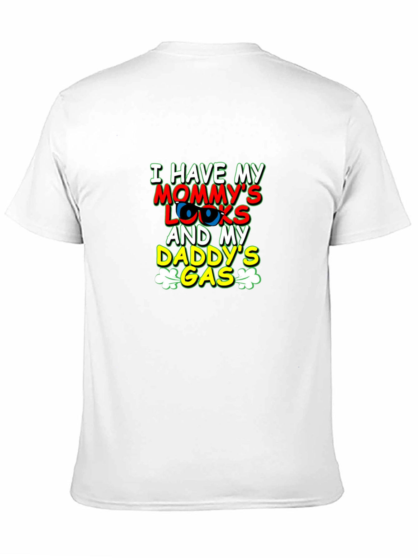 I Have Mommys Looks & Daddys Gas T-Shirt