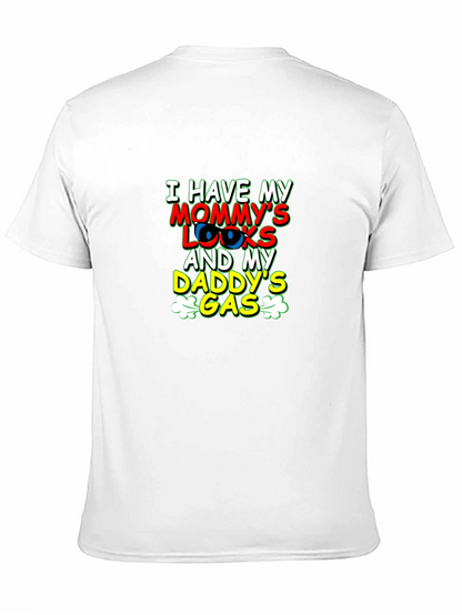 I Have Mommys Looks & Daddys Gas T-Shirt