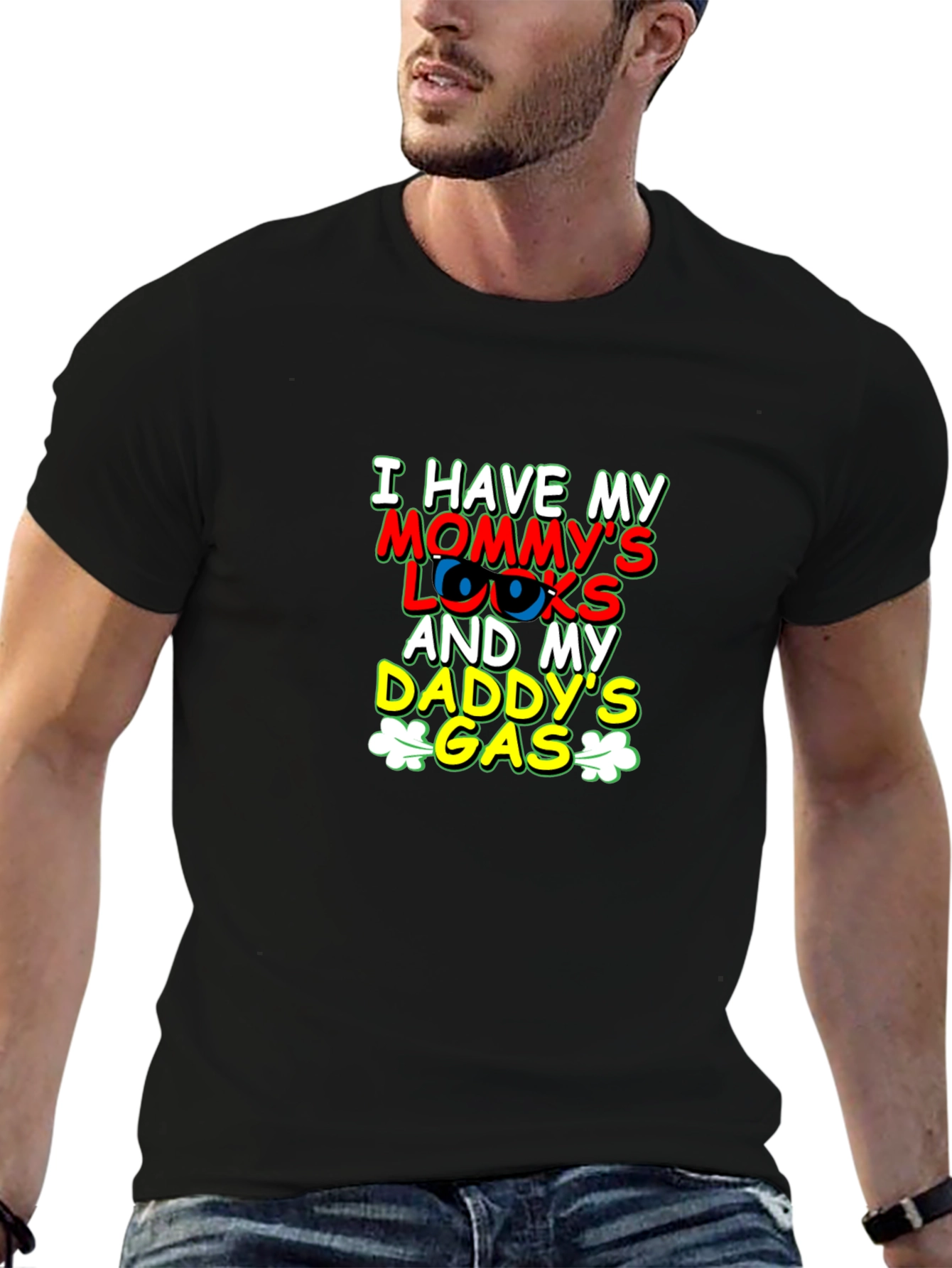 I Have Mommys Looks & Daddys Gas T-Shirt
