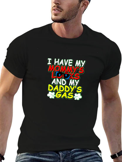 I Have Mommys Looks & Daddys Gas T-Shirt