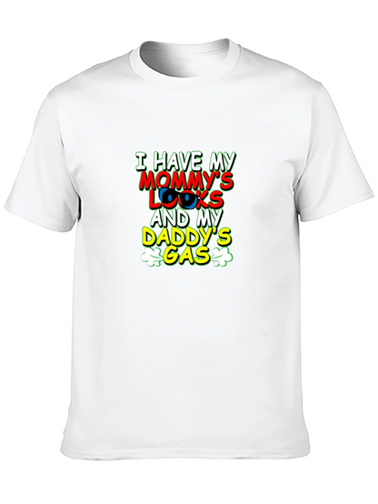 I Have Mommys Looks & Daddys Gas T-Shirt