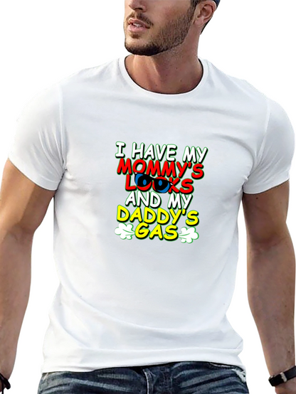 I Have Mommys Looks & Daddys Gas T-Shirt