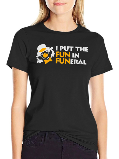 I Put the FUN in Funeral Humor T-Shirt