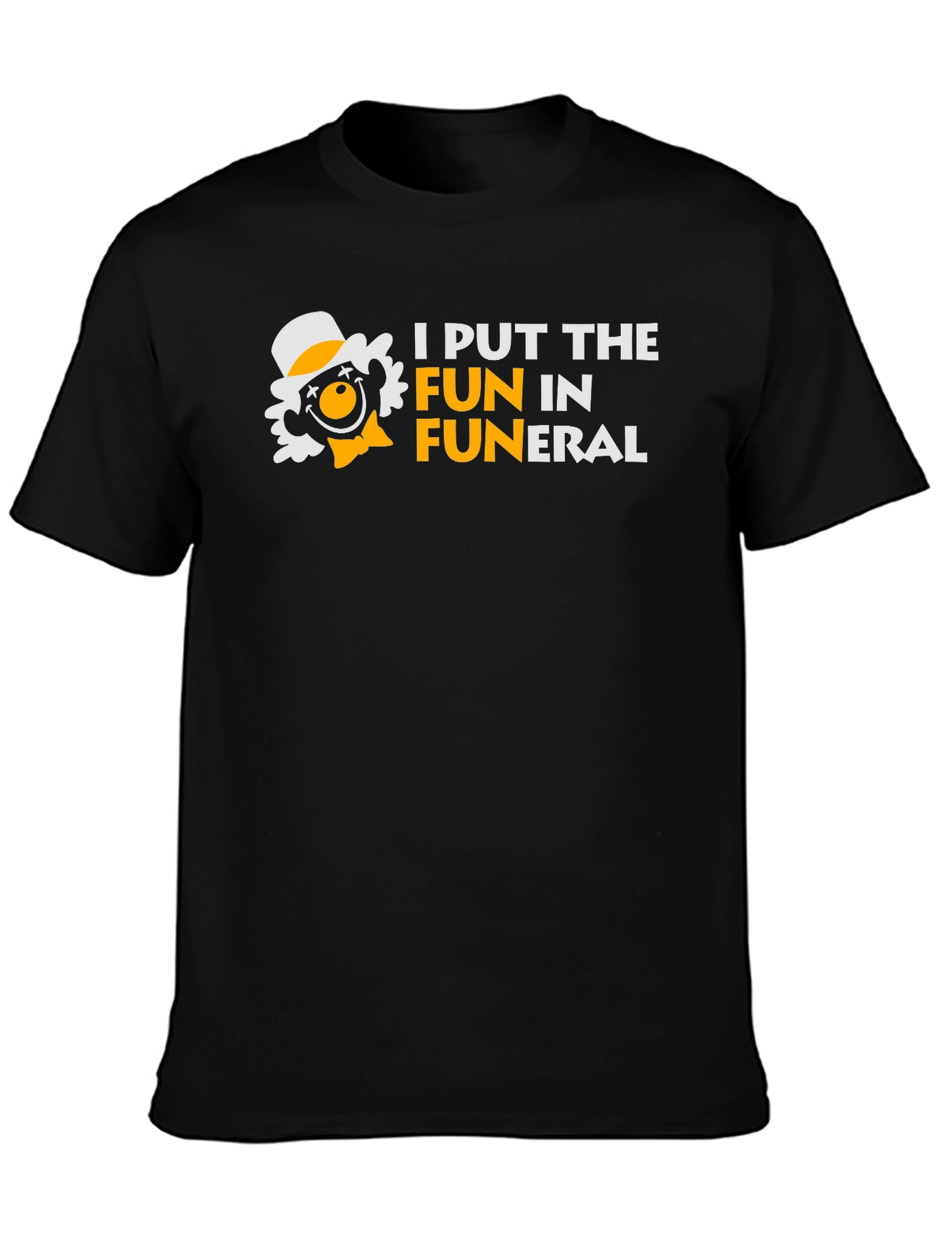 I Put the FUN in Funeral Humor T-Shirt