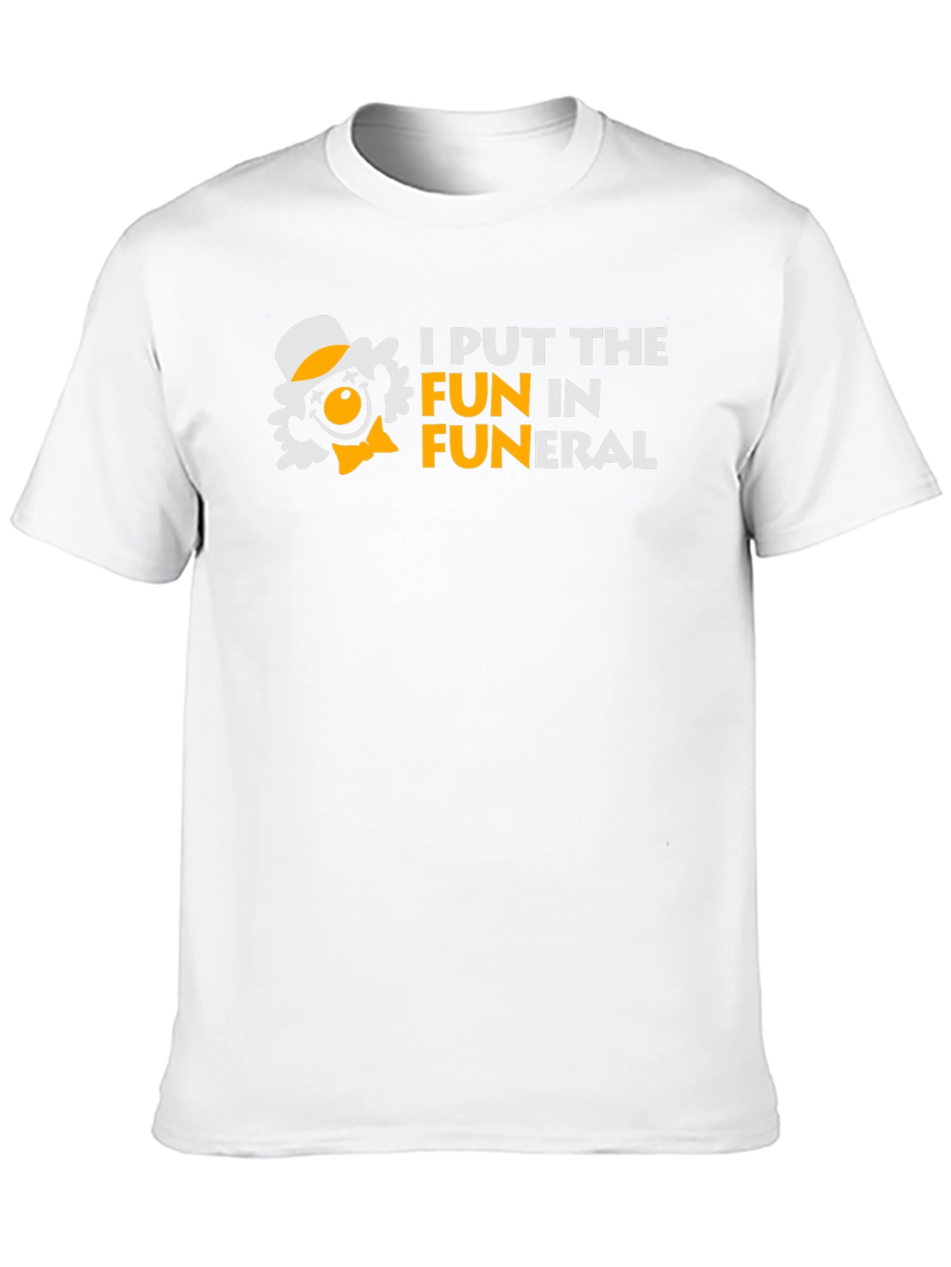 I Put the FUN in Funeral Humor T-Shirt