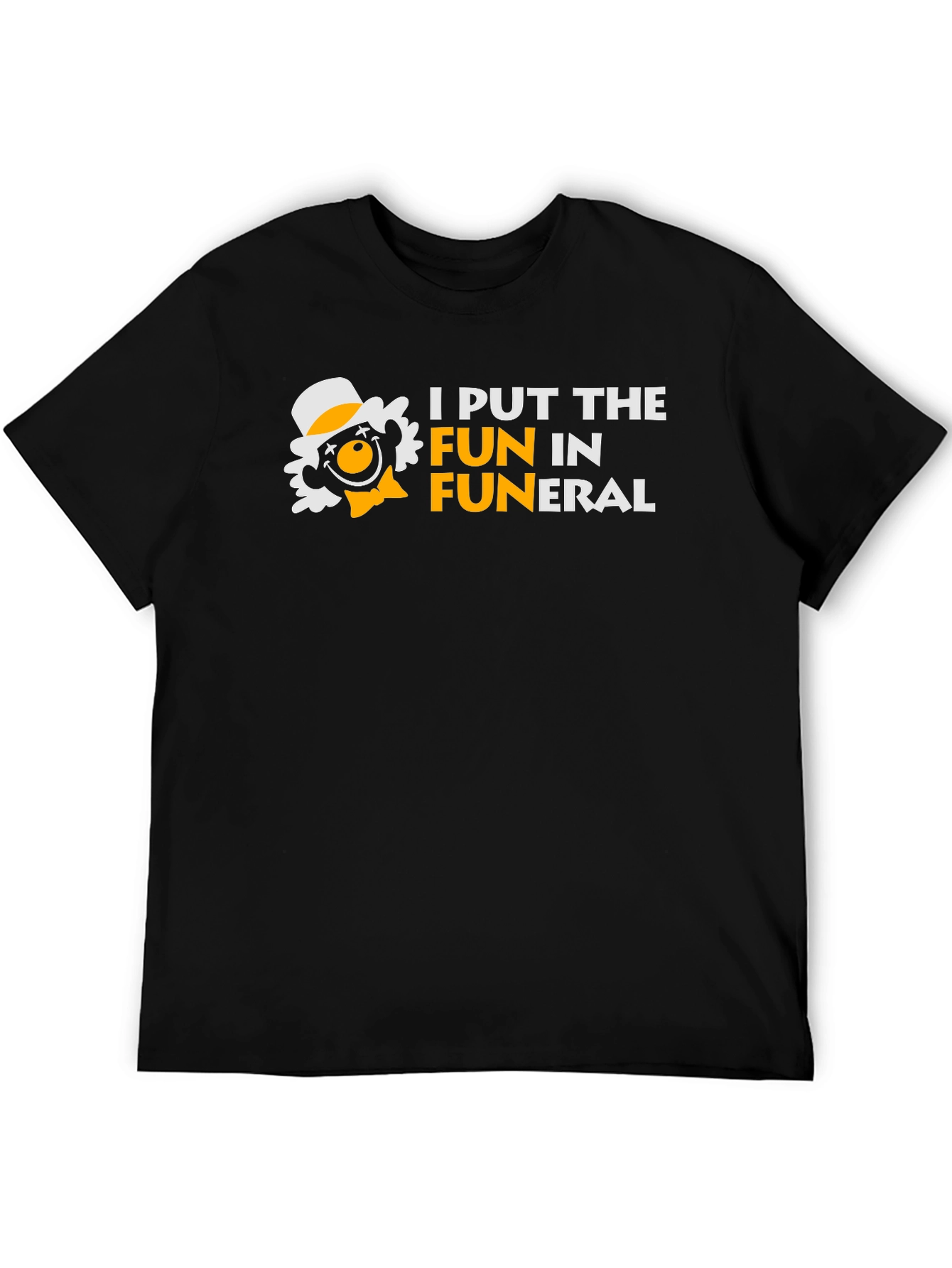 I Put the FUN in Funeral Humor T-Shirt