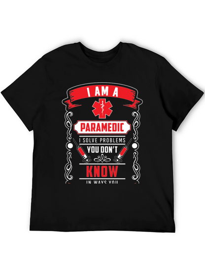 Paramedic T-Shirt: I Solve Problems You Dont Know