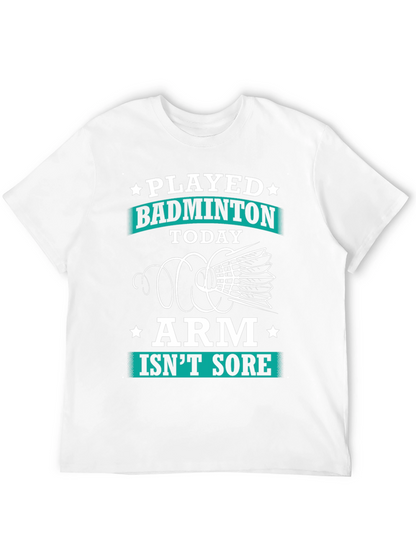 Funny Badminton T-Shirt: Played Today Arm Isnt Sore!