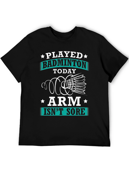 Funny Badminton T-Shirt: Played Today Arm Isnt Sore!