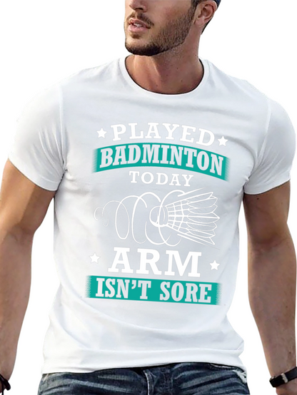 Funny Badminton T-Shirt: Played Today Arm Isnt Sore!