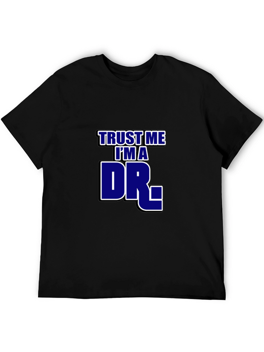 Trust Me Im A Dr. T-Shirt - Novelty Graphic Tee