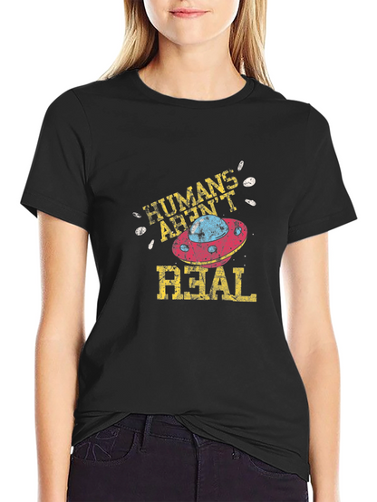 Humans Arent Real T-Shirt Alien UFO Conspiracy Tee