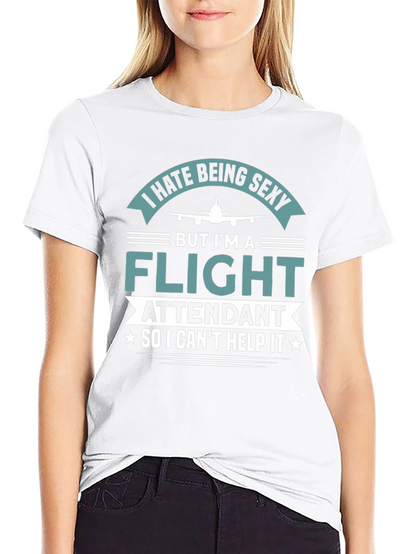 I Hate Being Sexy Flight Attendant T-Shirt