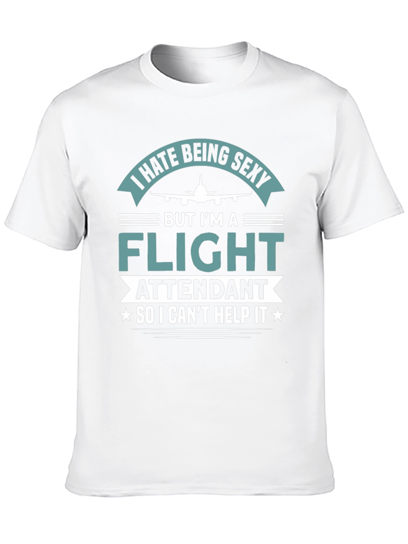 I Hate Being Sexy Flight Attendant T-Shirt