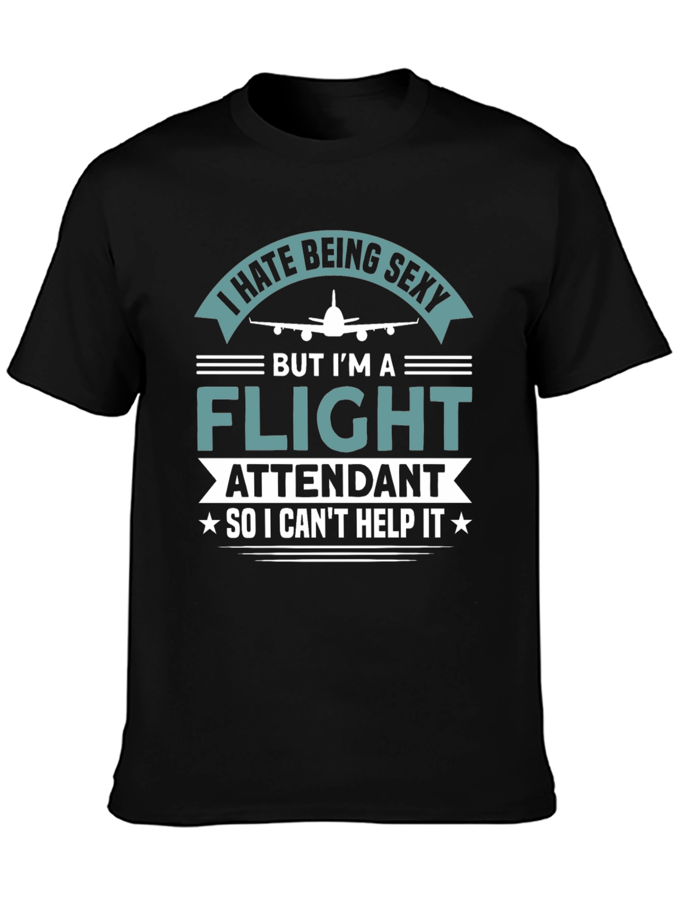 I Hate Being Sexy Flight Attendant T-Shirt
