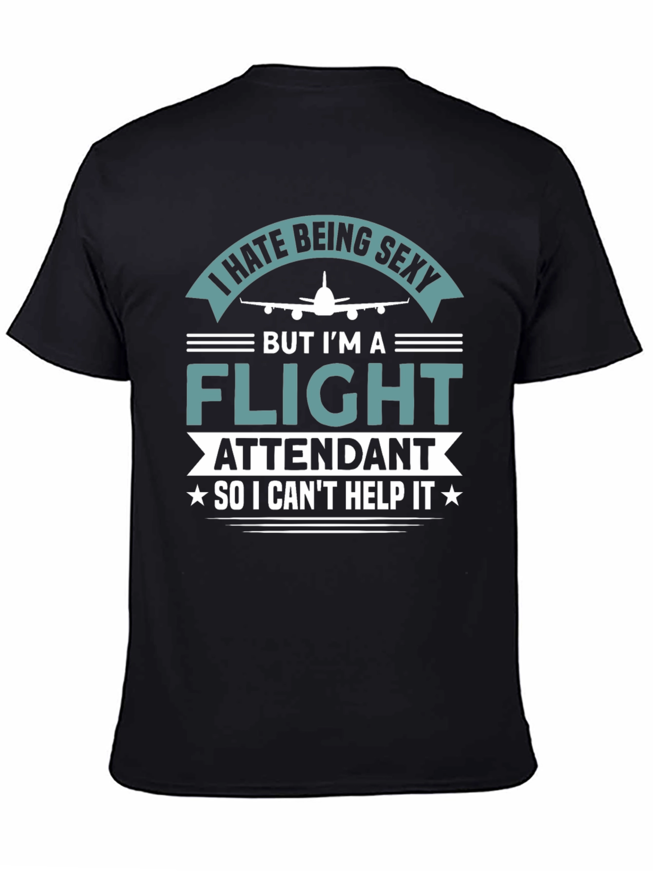 I Hate Being Sexy Flight Attendant T-Shirt