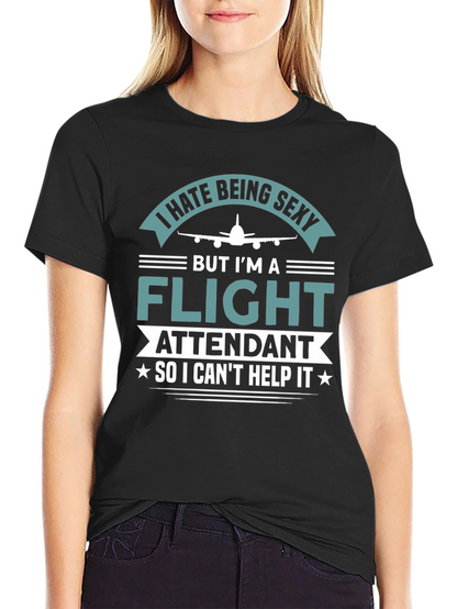 I Hate Being Sexy Flight Attendant T-Shirt