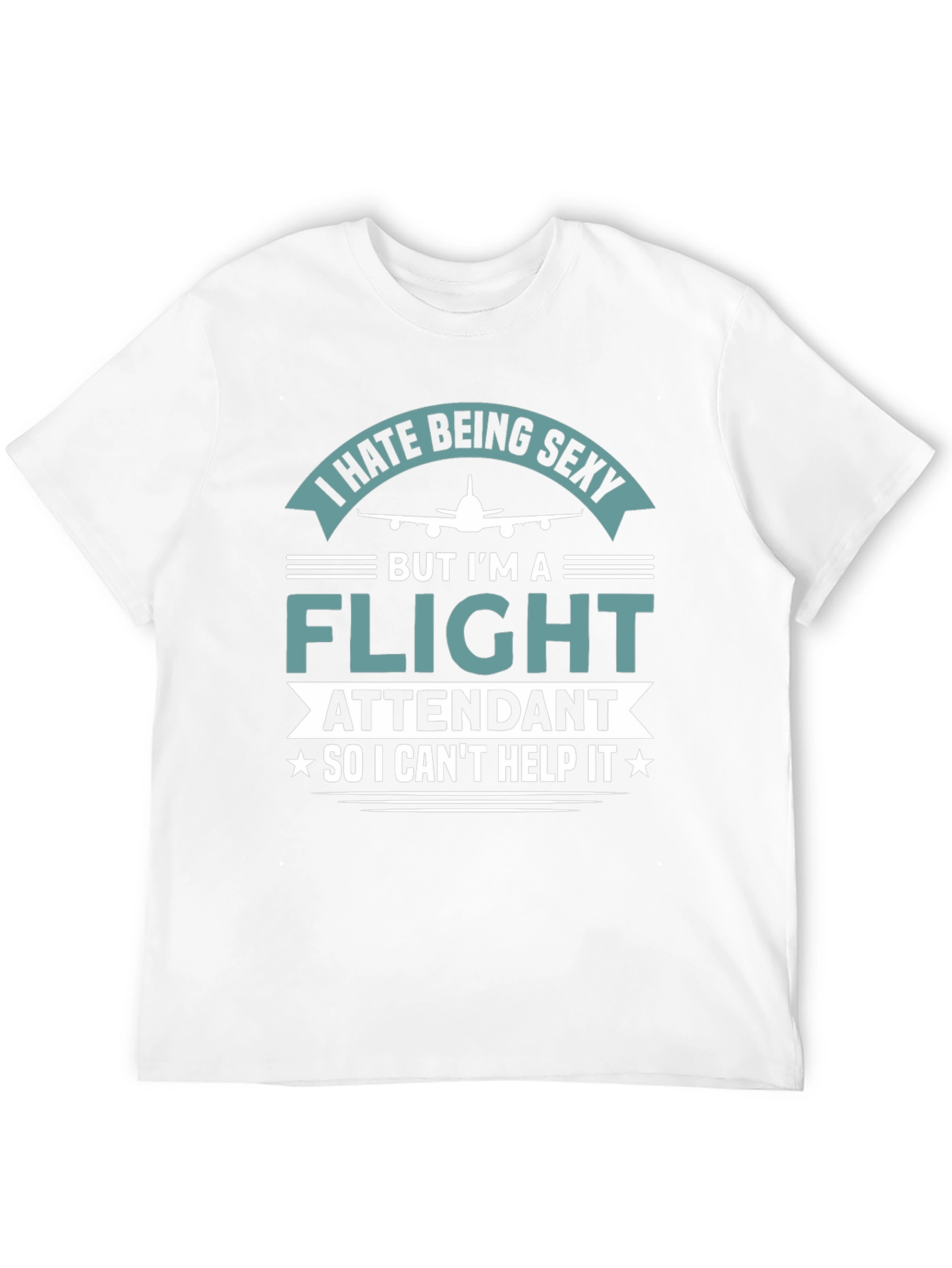 I Hate Being Sexy Flight Attendant T-Shirt