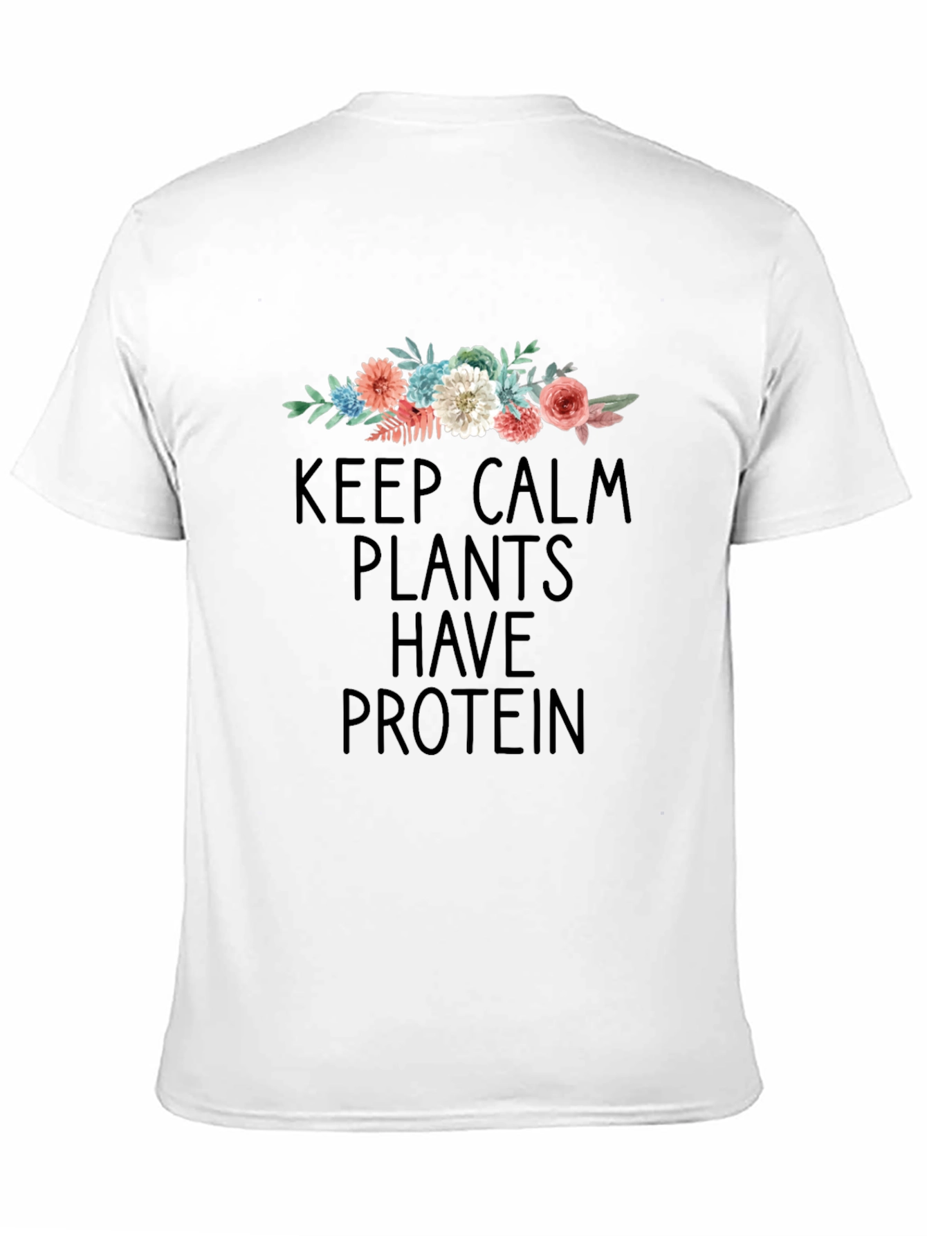 Keep Calm Plants Have Protein T-Shirt