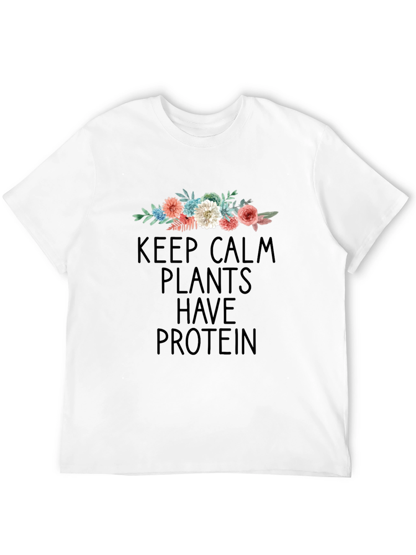 Keep Calm Plants Have Protein T-Shirt