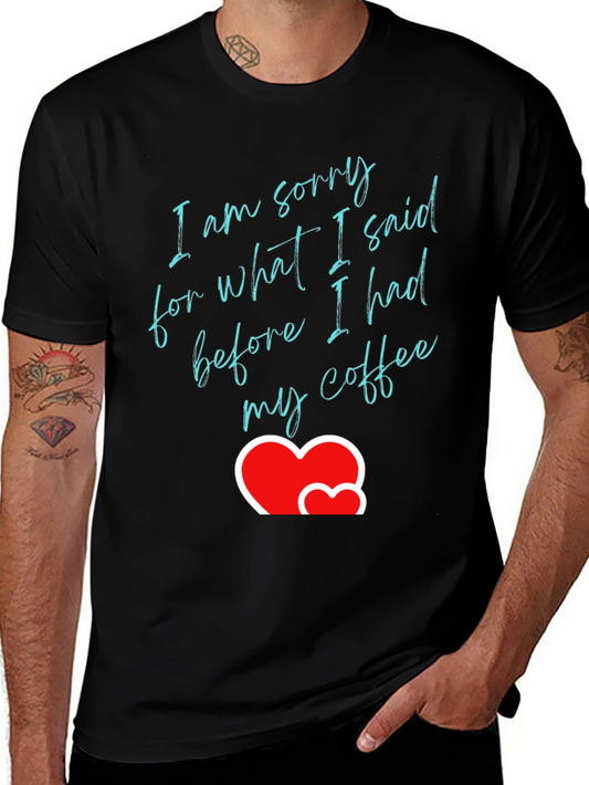 Coffee Lover T-Shirt: Sorry For What I Said